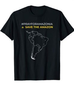 Pray for Amazonia #PrayforAmazonia save the amazon T-Shirt