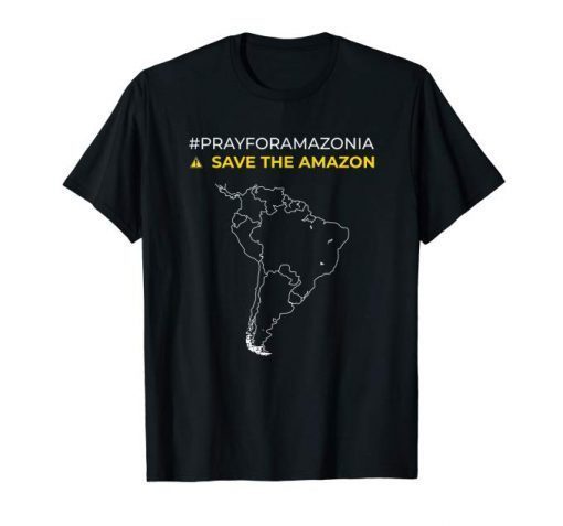 Pray for Amazonia #PrayforAmazonia save the amazon T-Shirt