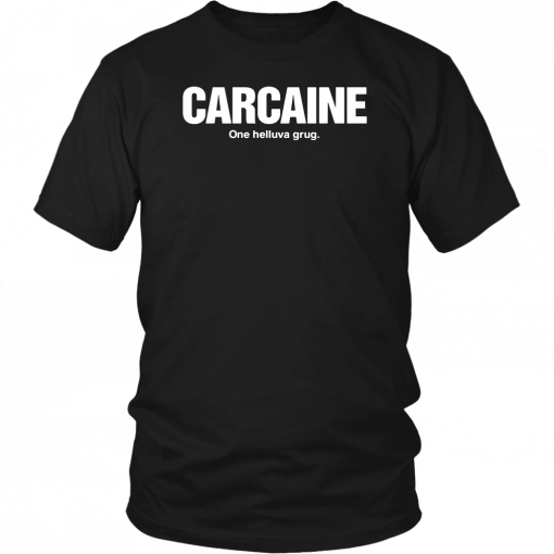 Carcaine one helluva drug T-Shirt