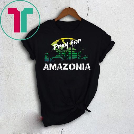 Pray For Amazonia T-Shirt Gift For Environmentalists Tee Shirt