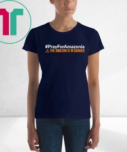 Pray For Amazonia Shirt #PrayForAmazonia T-Shirt