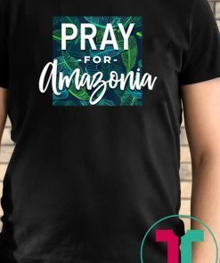 Pray For Amazonia Jungle Green Rainforest T-Shirt