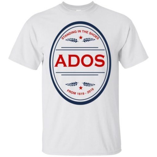 Standing in the Shoes ADOS From 1619 2019 T-Shirt