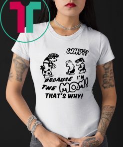 BECAUSE I M THE MOM THAT'S WHY Shirt Harry T-Shirt