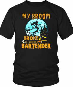 My Broom Broke So I Became A Bartender Halloween Tee Shirt