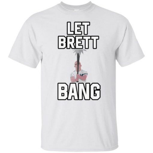 Let Brett Bang New York Yankees T-Shirt