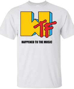 Wtf Happened to the music T-Shirt