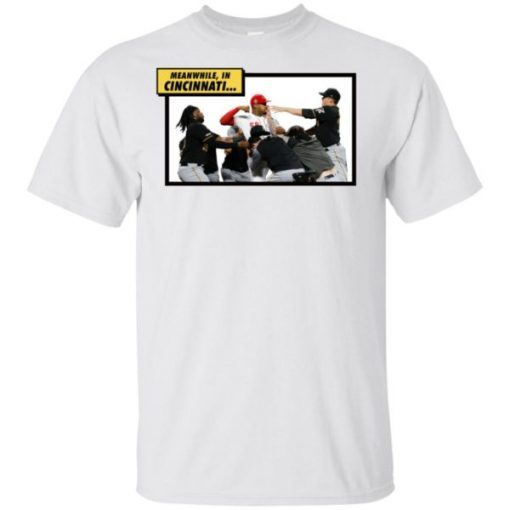 Reds Vs Pirates Meanwhile In Cincinnati T-Shirt