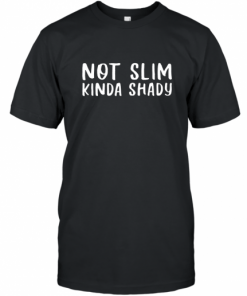 Not Slim Kinda Shady T-Shirt