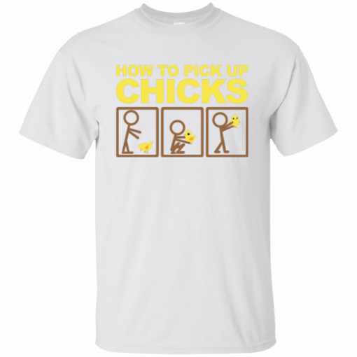 How to pick up chicks Shirt