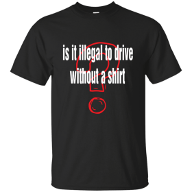 Is it illegal to drive without a T-Shirt - ShirtElephant Office