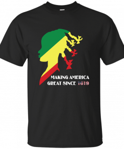 Making America Great Since 1619 Shirt
