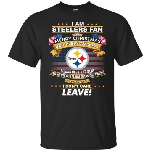 I Am Steelers Fan I Say Merry Christmas God Bless America T-Shirt