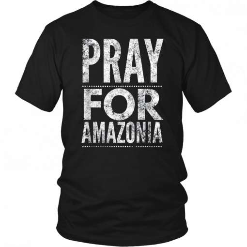 Pray for Amazonia #PrayforAmazonia T-Shirt