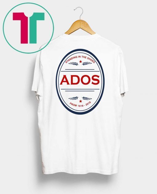 Standing in the Shoes ADOS From 1619 2019 T-Shirt