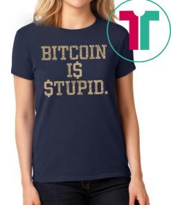 Buy Bitcoin Is Stupid T-Shirt