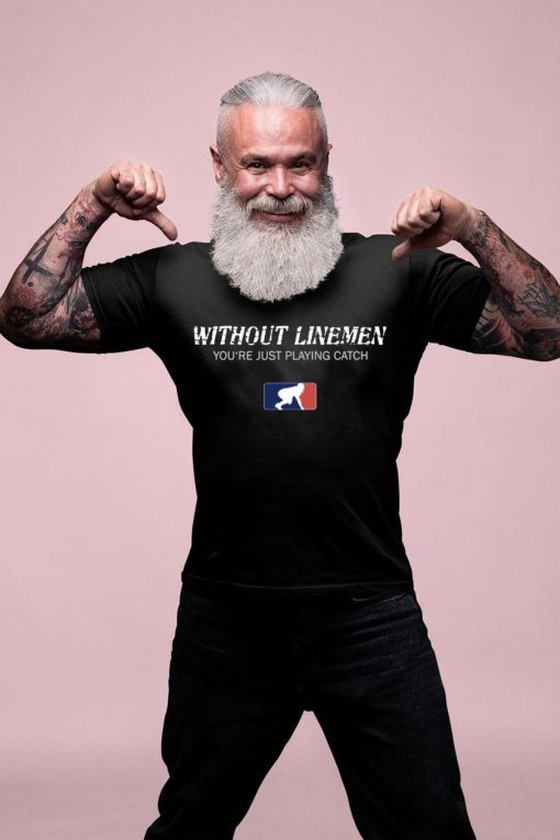 Without Linemen you’re just playing catch Classic T-Shirt