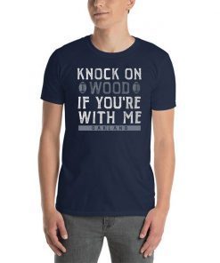 Oakland Football Knock On Wood If you're With Me T-Shirt