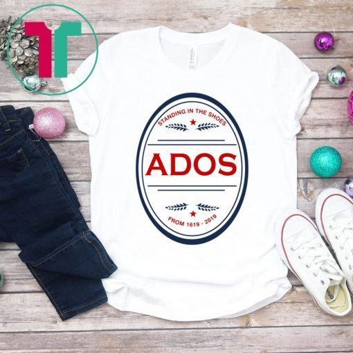 Standing in the Shoes ADOS From 1619 2019 T-Shirt