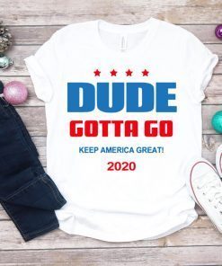 Dude Gotta Go Keep America Great 2020 Classic T-Shirt