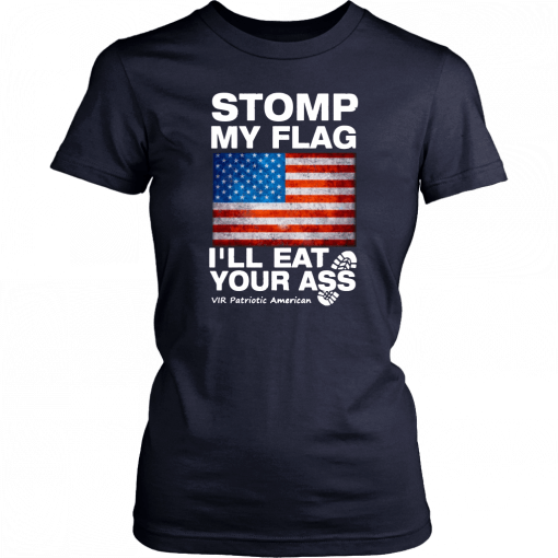 Stomp My Flag I’ll Eat Your Ass Vir Patriotic American T-Shirt