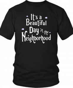 It’s A Beautiful Day In The Neighborhood T-Shirt