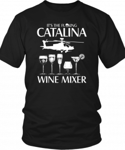 It’s The Fuking Catalina Wine Mixer T-Shirt