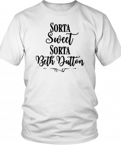 Beth Yellowtone Sorta Sweet Sorta Beth Dutton T-Shirt