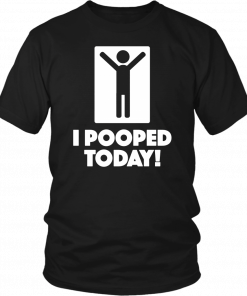 I Pooped Today Unisex T-Shirt