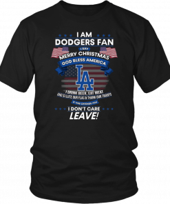 I Am Los Angeles Dodgers Fan I Say Merry Christmas God Bless America Shirt