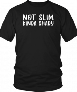 Not Slim Kinda Shady T-Shirt