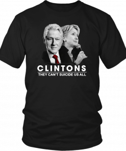 Clinton They Can’t Suicide Us All T-Shirt