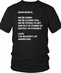 Dear world were sorry were scared too were trying to get Shirt