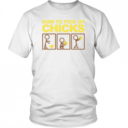 How to pick up chicks Shirt