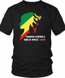 Making America Great Since 1619 Shirt