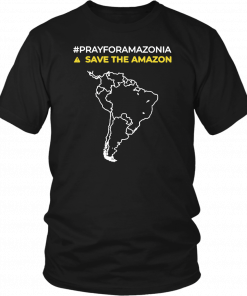 Pray for Amazonia #PrayforAmazonia save the amazon T-Shirt