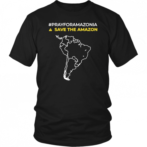 Pray for Amazonia #PrayforAmazonia save the amazon T-Shirt