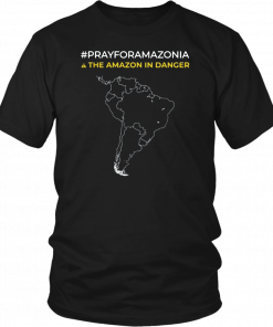 Pray for Amazonia and The amazon in danger T-Shirt