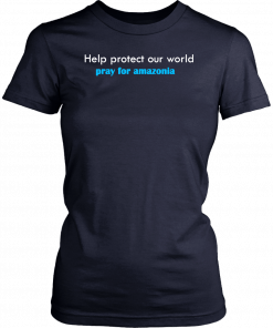 pray for amazonia t-shirt help protect our world T-Shirt