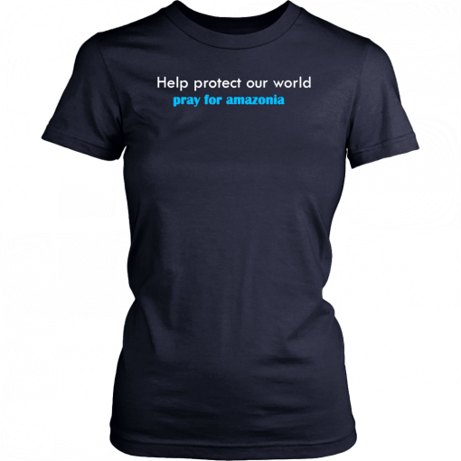 pray for amazonia t-shirt help protect our world T-Shirt