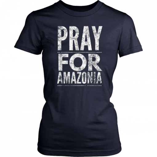 Pray for Amazonia #PrayforAmazonia T-Shirt