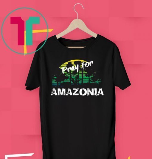 Pray For Amazonia T-Shirt Gift For Environmentalists Tee Shirt