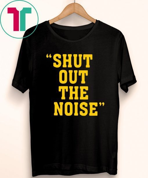 Shut Out The Noise Gift T-Shirt