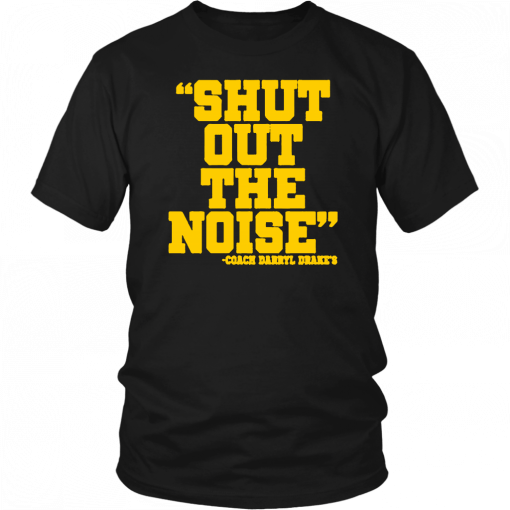 Shut Out The Noise Coach Darryl Drake T-Shirt