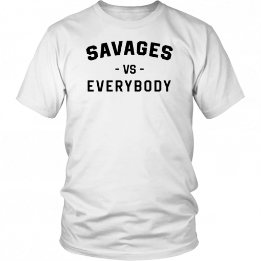 Savages Vs Everybody Shirt