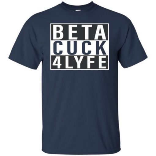 Beta Cuck 4 Lyfe Gift T-Shirt