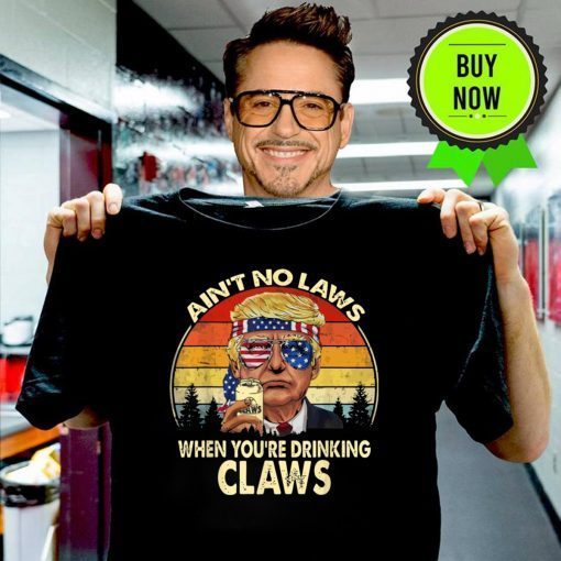 Vintage Ain't No Laws When You're Drinking Claws Donald Trump T-Shirt