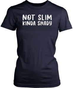 Not Slim Kinda Shady T-Shirt