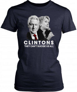 Clinton They Can’t Suicide Us All T-Shirt