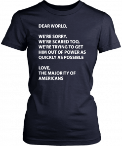 Dear world were sorry were scared too were trying to get Shirt
